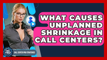What Causes Unplanned Shrinkage In Call Centers? - Call Center Pro Strategies
