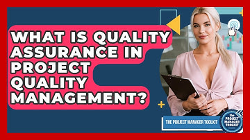 What Is Quality Assurance In Project Quality Management? - The Project Manager Toolkit
