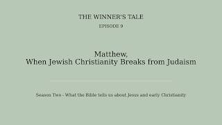 S2E9 Matthew - When Jewish Christianity Breaks from Judaism