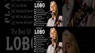 Best Songs Of Lobo │Lobo Greatest Hits Full Collection 2024