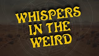 Whispers in the Weird - Ep 16