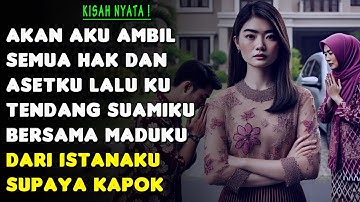 AKU USIR SUAMIKU DAN MADUKU DARI ISTANAKU LALU SEMUA ASET YANG AKU BERIKAN KU RAMPAS HABIS