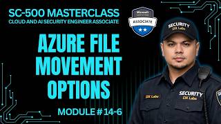 Identify Azure File Movement Options | SC-500 | Module 14-6