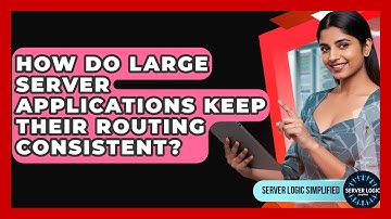 How Do Large Server Applications Keep Their Routing Consistent? - Server Logic Simplified