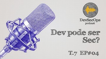 DEV PODE SER SEC? | #DEVSECOPS PODCAST #04