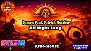 Damon Paul, Patrick Metzker - All Night Long (Extended Mix) [AFRO HOUSE] (May 2026)