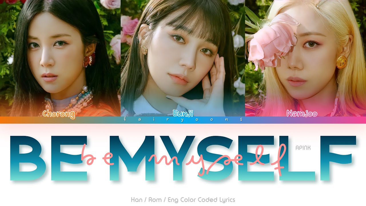 APINK (에이핑크) Be Myself Color Coded Lyrics (Han/Rom/Eng) - YouTube
