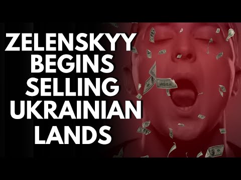 Zelensky is now selling Ukrainian land before disappearing forever