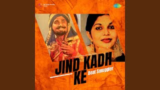 Jind Kadh Ke - Beat Smuggler, Kuldeep Manak, K.S. Narula