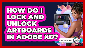 How Do I Lock And Unlock Artboards In Adobe XD? - Design Tool Unlocked