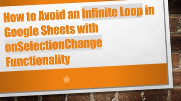 How to Avoid an Infinite Loop in Google Sheets with onSelectionChange Functionality