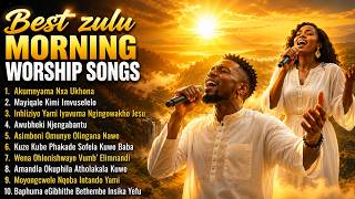 BEST ZULU MORNING WORSHIP SONGS 2026  | Akumnyama Nxa Ukhona | Ingoma Zokukhonza Ezithinta Inhliziyo