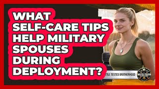 What Self-Care Tips Help Military Spouses During Deployment
