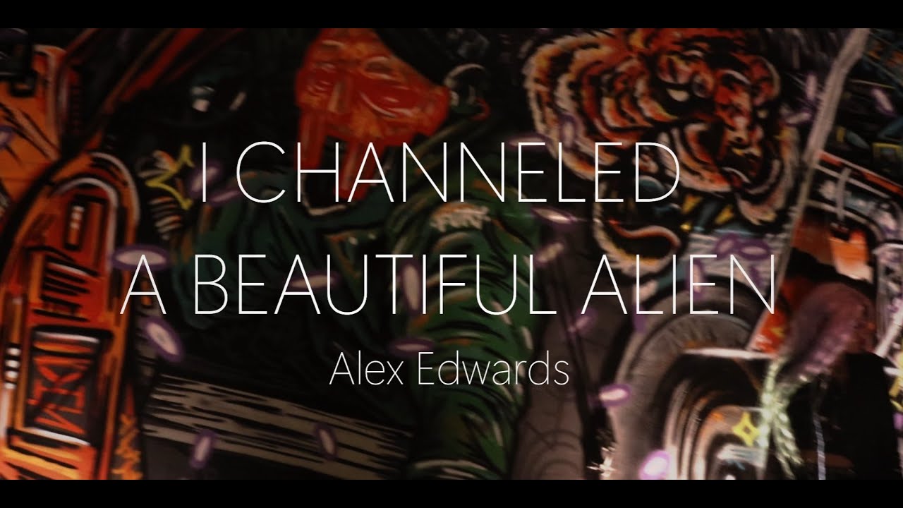 Alex Edwards - I Channeled A Beautiful Alien (Official Video 2023 ...