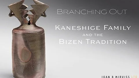 BRANCHING OUT: Kaneshige Family and the Bizen Trad...