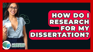 How Do I Research For My Dissertation? - The Language Library