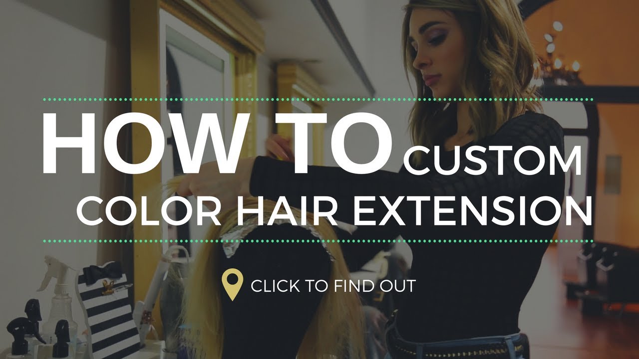 How to Custom Color Hair Extension Tutorial Lauren Ashtyn