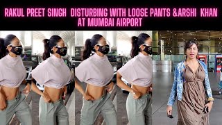 RAKUL PREET SINGH  Disturbing with Loose Pants &Arshi  khan at Mumbai Airport | Filmi Baba
