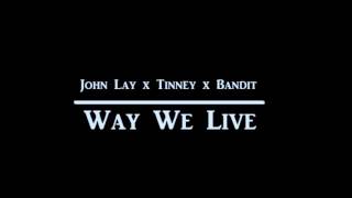 John Lay X Tinney X Bandit - Way We Live