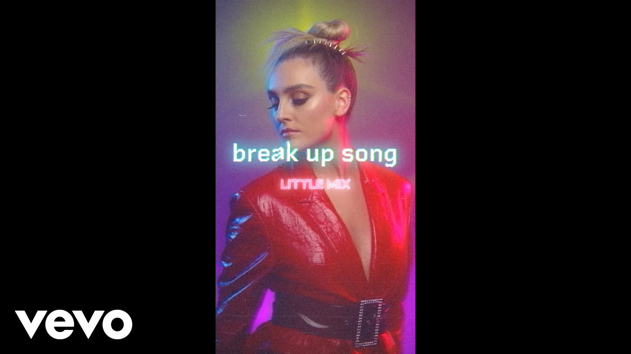 Little Mix - Break Up Song (Official Vertical Video) 