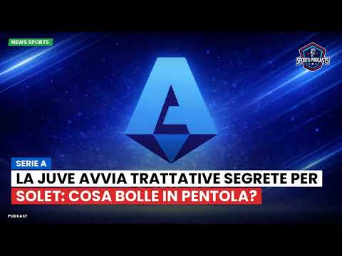 Video La Juve avvia trattative segrete per Solet: cosa bolle in pentola?