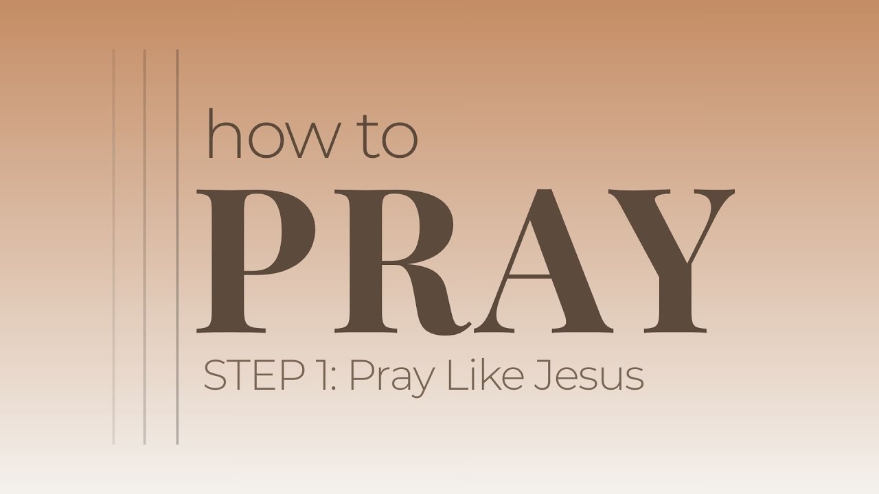 How to Pray | Step 1: Pray Like Jesus || Kelly McCuaig - YouTube
