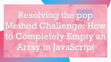Resolving the pop Method Challenge: How to Completely Empty an Array in JavaScript