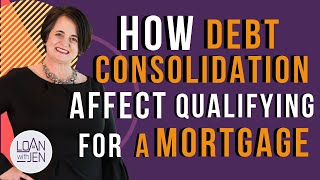 How Debt Consolidation Affect Qualifying for a Mortgage | #LoanWithJen #debtconsolidation