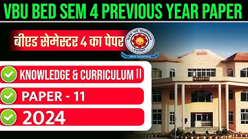 VBU B.ED. SEM 4 PREVIOUS YEAR PAPER 2024 | VBU B.ED. PAPER- 11 KNOWLEDGE & CURRICULUM 2 2024 |