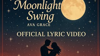 Moonlight Swing | Ava Grace | Official Lyric Video | S4 Harmony