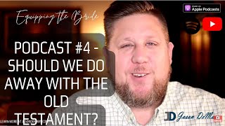 Podcast # 4 - Should We Do Away with the Old Testament?