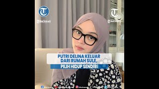 Artis Putri Delina Putuskan Keluar dari Rumah Sule, Pilih Hidup Sendiri