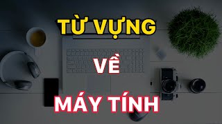Các Từ Vựng Thông Dụng Về MÁY TÍNH 💻  ( Part 1 )