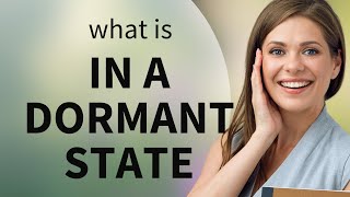 Unlocking the Mystery: What Does "In a Dormant State" Mean?