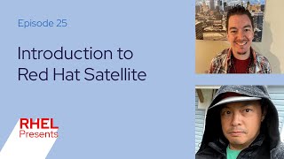 Red Hat Enterprise Linux Presents 25: Introduction to Red Hat Satellite
