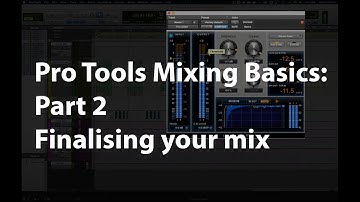 Pro Tools Mixing Basics Part 2: refining and finalising your mix