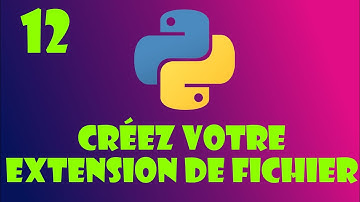 Python - 12 : Créez votre extension de fichier