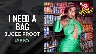 Jucee Froot - I Need A Bag Lyrics
