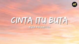 Cinta Itu Buta - Aura Paramitha (Lirik Lagu) ~ Koyo ngene sing tak rasake