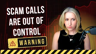 Scam calls and texts are absolutely out of control