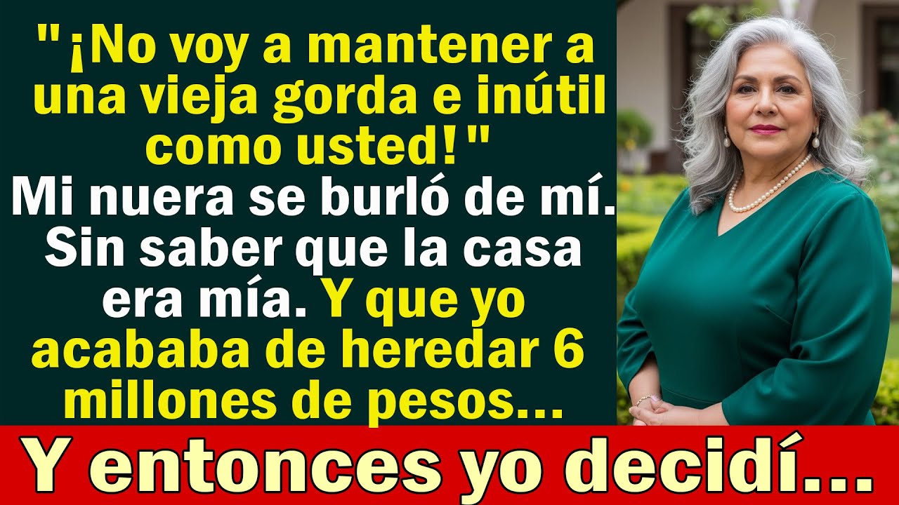 Mi nuera gritó: “¡No voy a mantener a una vieja gorda e inútil!” No sabía que esa casa era MÍA y que