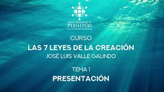 Curso GRATIS: Las 7 Leyes de la Creación  1 Presentación / José Luis Valle