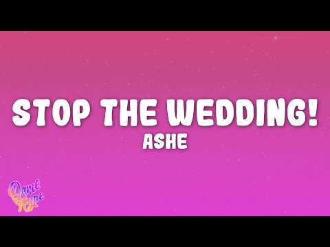 Ashe - Stop The Wedding!