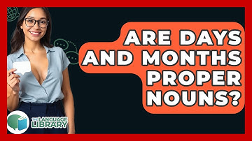 Are Days And Months Proper Nouns? - The Language Library