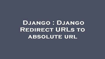 Django : Django Redirect URLs to absolute url