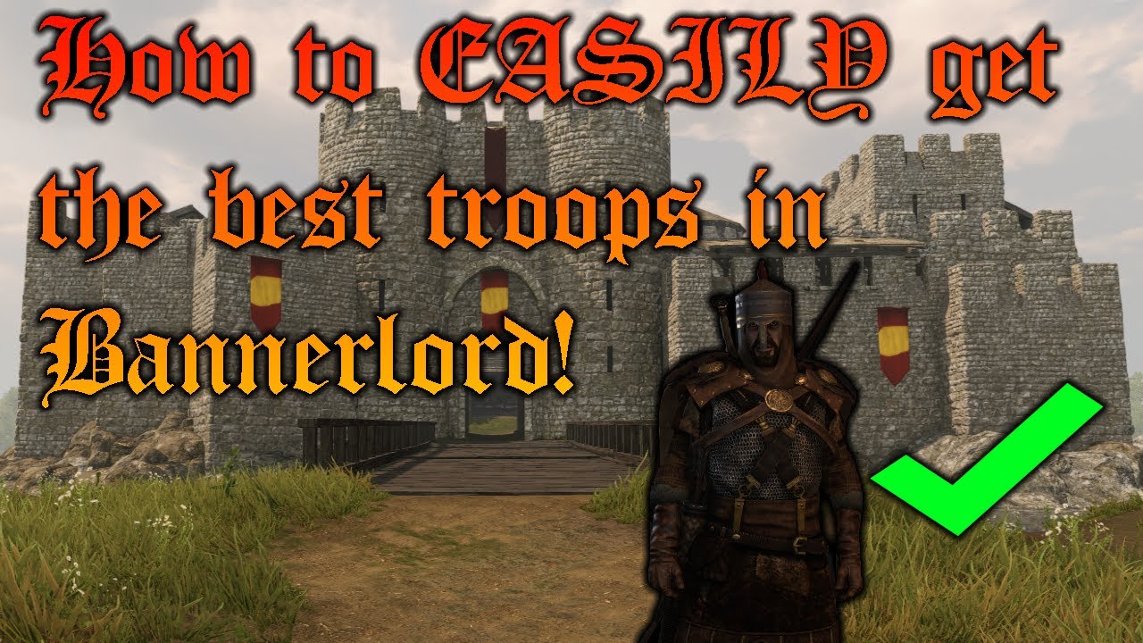 How to EASILY get the BEST troops in Bannerlord! YouTube