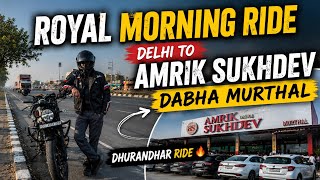 Royal Morning Ride | Delhi To Amrik Sukhdev Murthal | Dhurandhar Ride 🔥