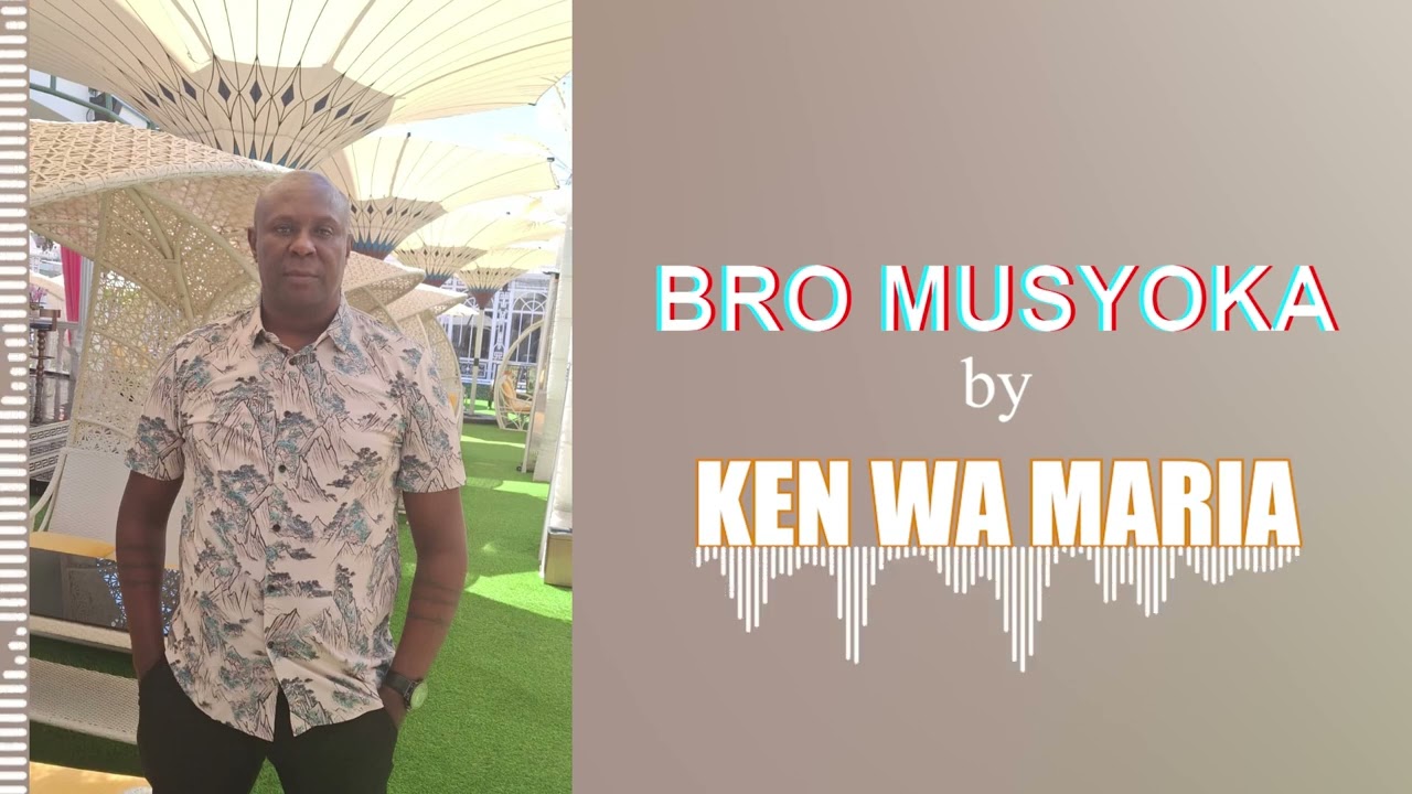 Bro Musyoka by Ken wa Maria (OFFICIAL AUDIO)