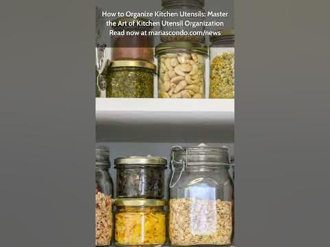 How to Organize Kitchen Utensils: Master the Art of Kitchen Utensil