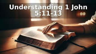Understanding 1 John 5:11-13